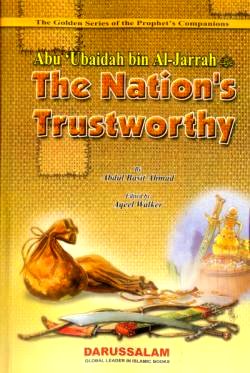 Abu Ubaidah bin Al-Jarrah (R) The Nations Trustworthy