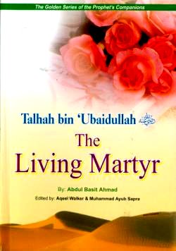 Talhah bin Ubaidullah (R) The Living Martyer