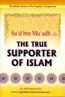 Sad bin Muadh (R) The True Supporter of Islam